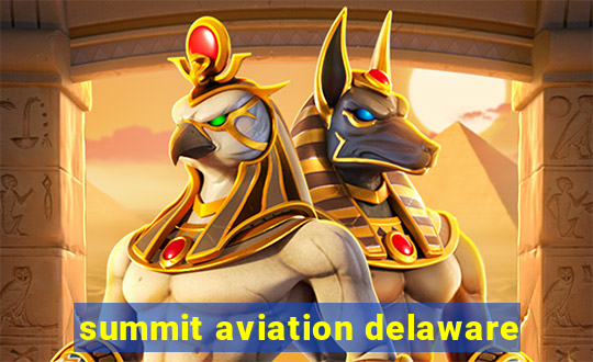 summit aviation delaware